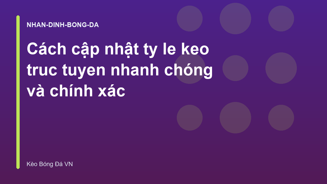 Cách cập nhật ty le keo truc tuyen nhanh chóng và chính xác
