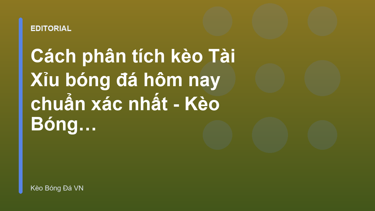 Phân tích kèo Tài Xỉu bóng đá