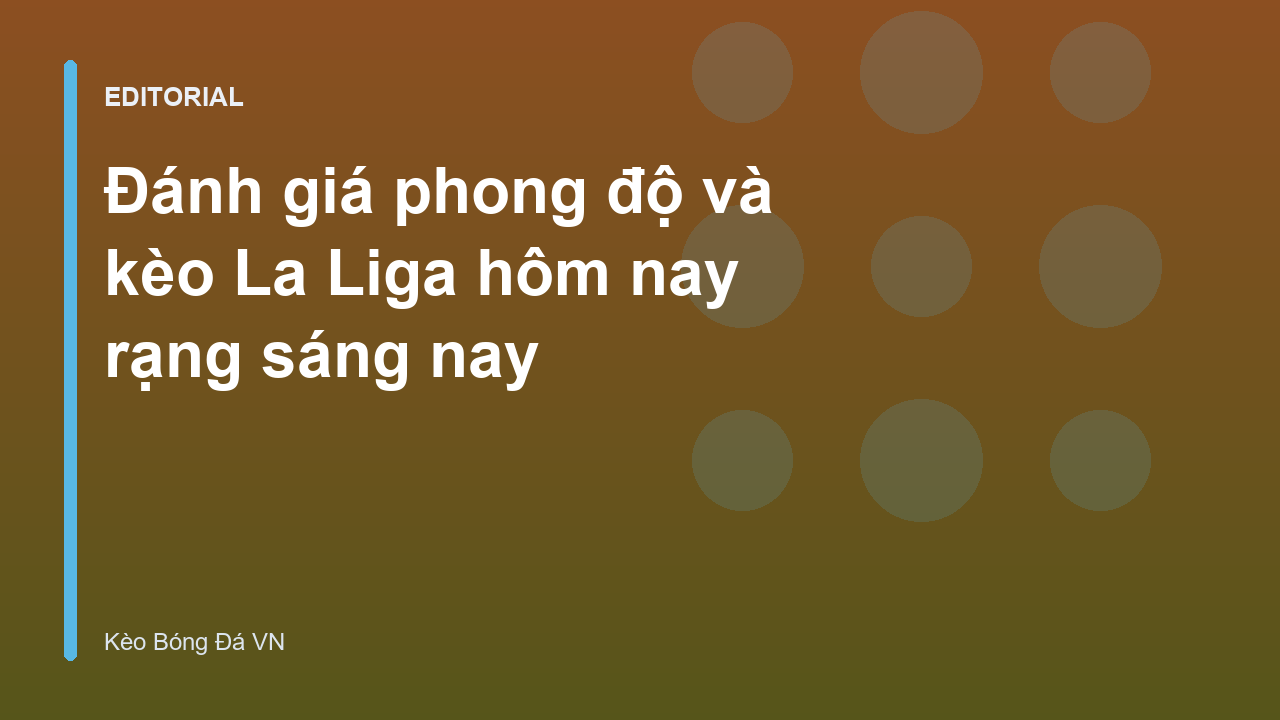 Phân tích kèo La Liga hôm nay
