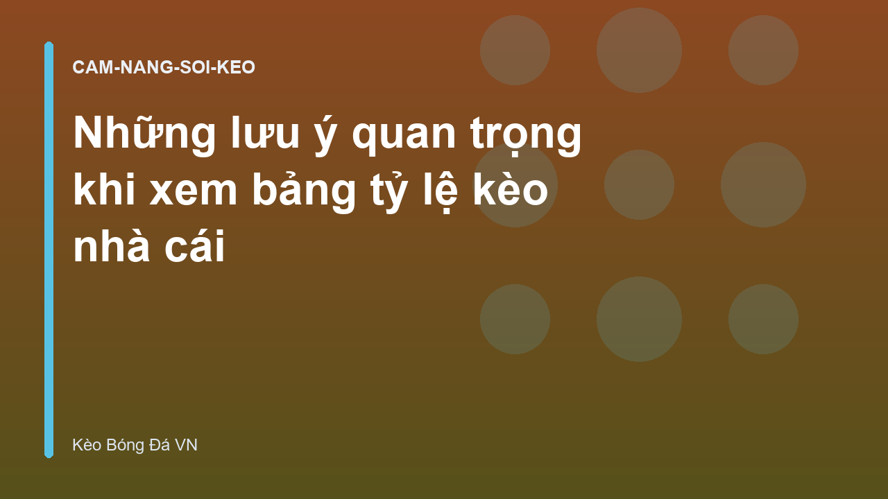 Những lưu ý quan trọng khi xem bảng tỷ lệ kèo nhà cái