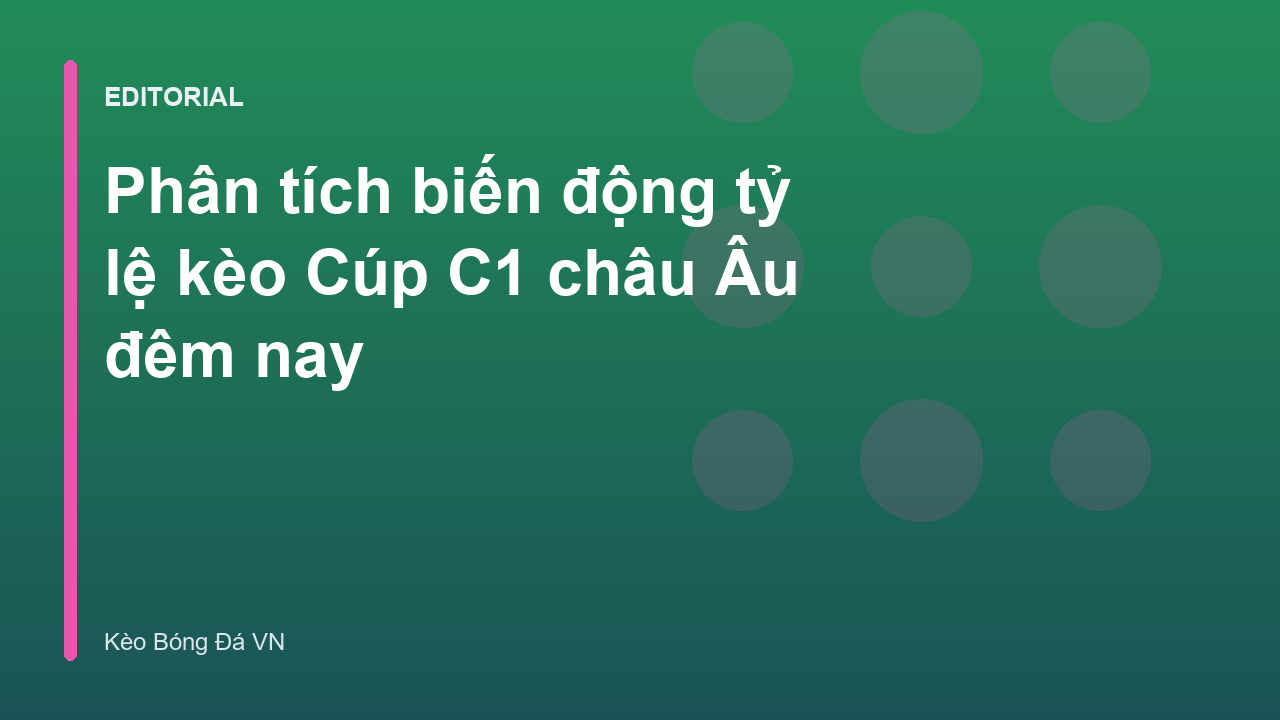 Phân tích biến động tỷ lệ kèo Cúp C1 châu Âu